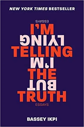 I’m Telling the Truth, but I'm Lying, by Bassey Ikpi